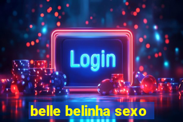 belle belinha sexo